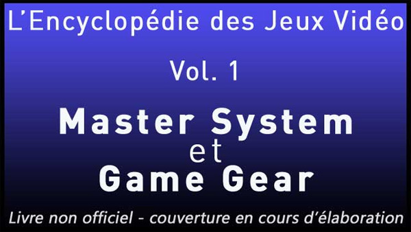 L'Encyclopédie des Jeux Vidéo Vol.1 - Master System et Game Gear