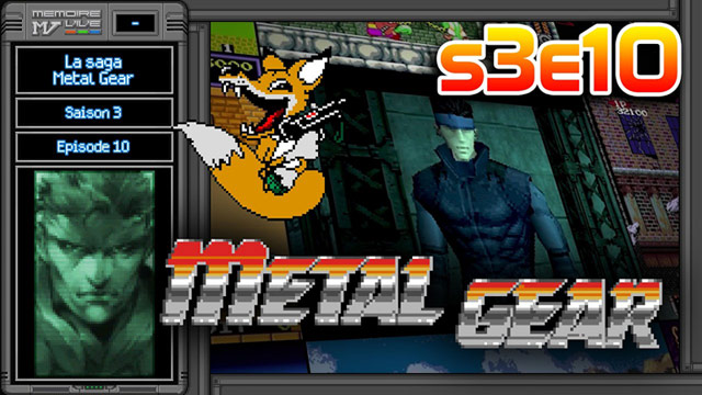 Mémoire Vive - La Saga Metal Gear - Saison 3 Épisode 10